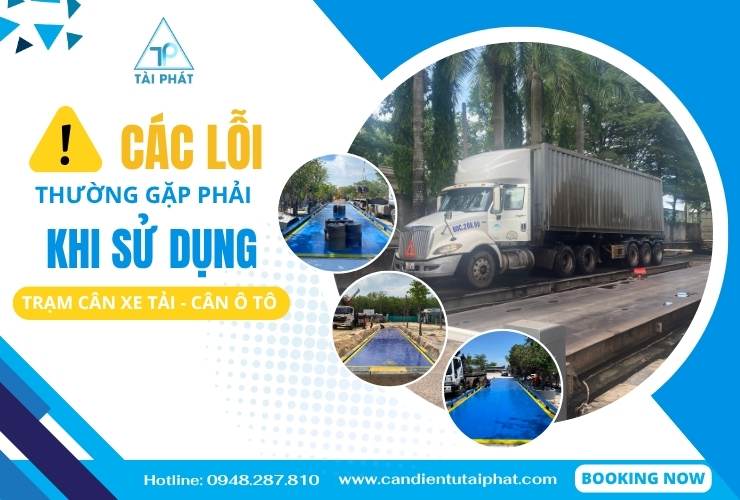 CÁC LỖI THƯỜNG GẶP KHI SỬ DỤNG CÂN XE TẢI